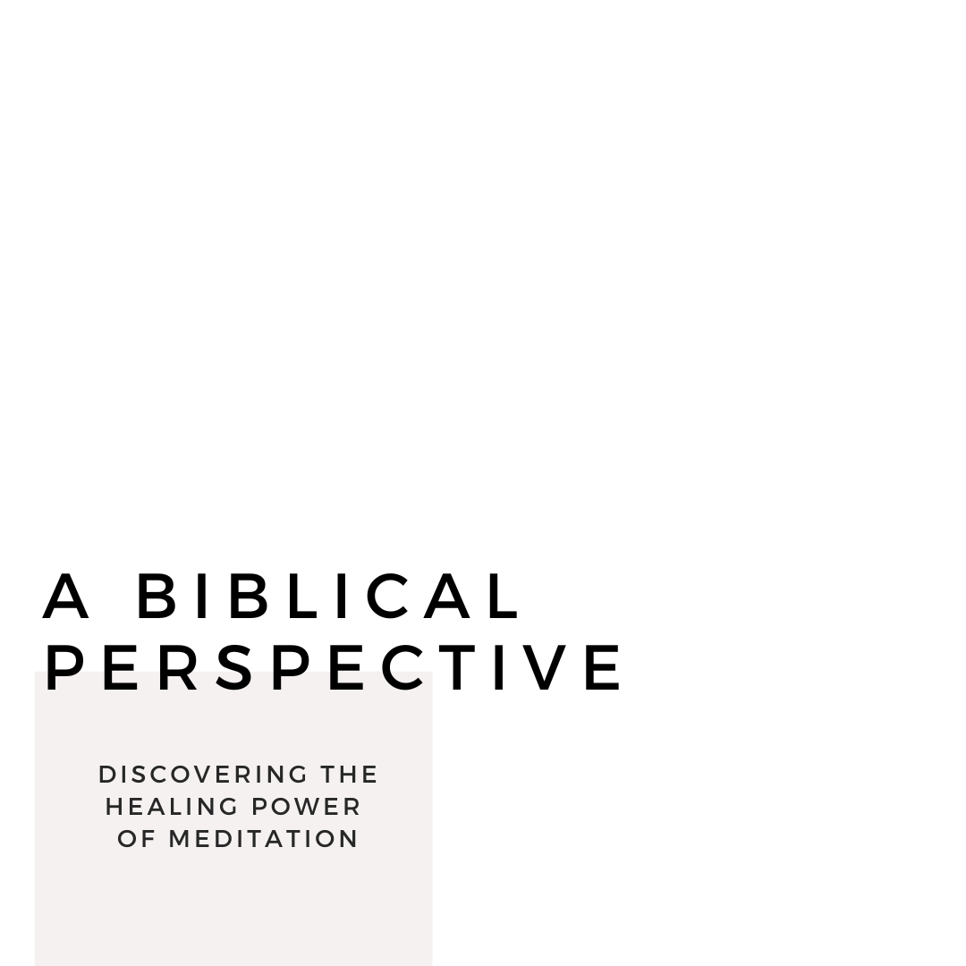 You are currently viewing Discovering the Healing Power of Meditation: A Biblical Perspective