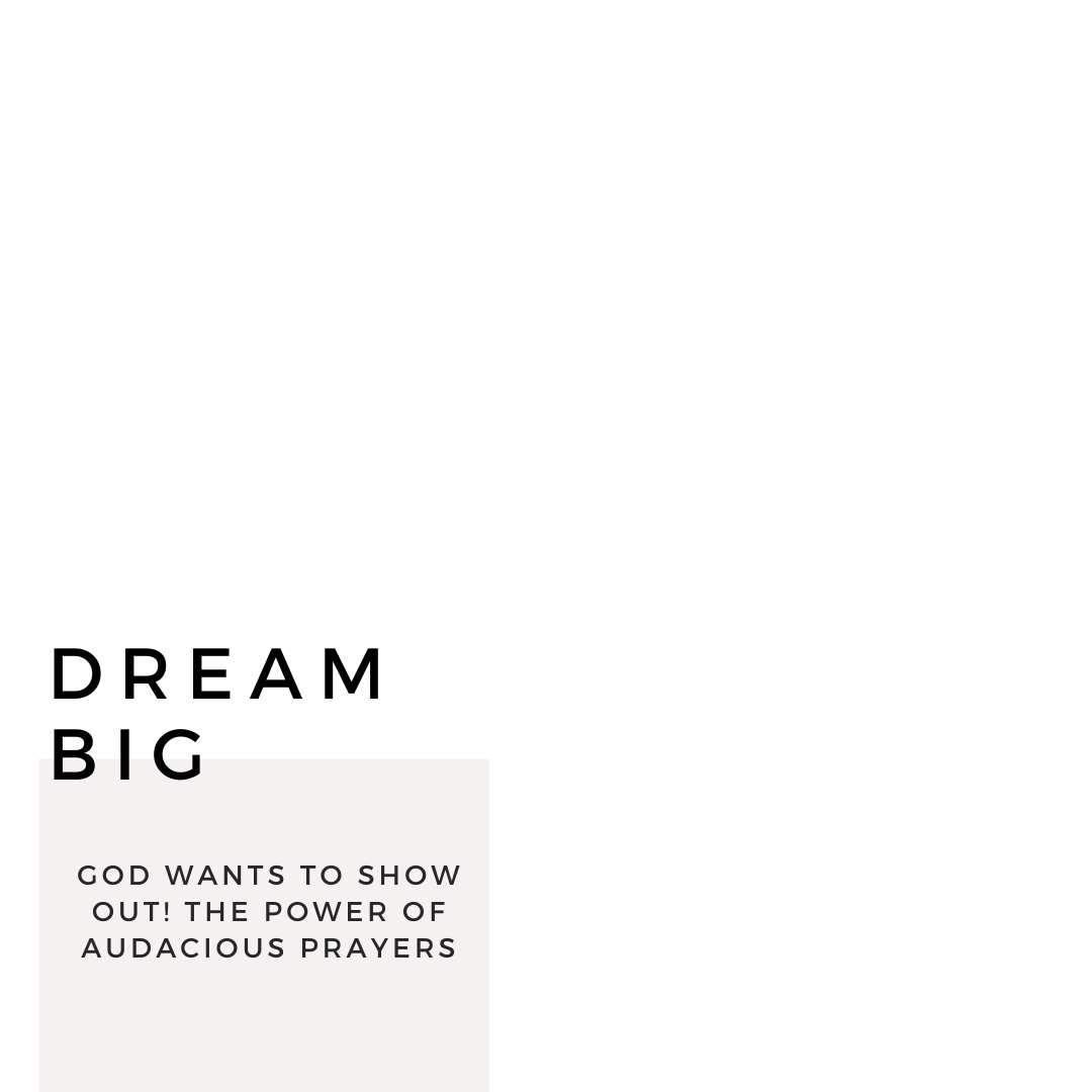 You are currently viewing Dream BIG: “God wants to show out!”