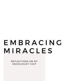 Embracing Miracles: Reflections on My Oncologist Visit