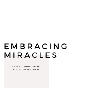 Read more about the article Embracing Miracles: Reflections on My Oncologist Visit