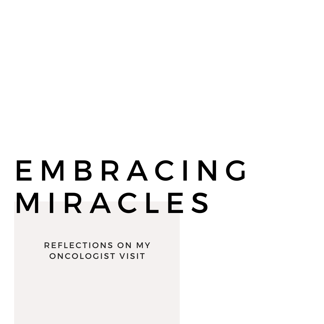 You are currently viewing Embracing Miracles: Reflections on My Oncologist Visit