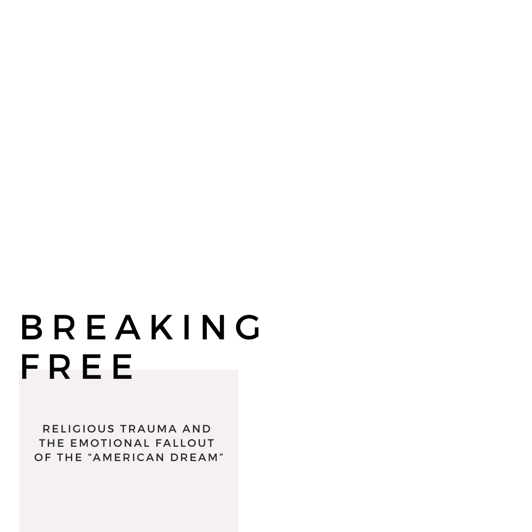 You are currently viewing Breaking Free from Religious Trauma and the Emotional Fallout of the “American Dream”